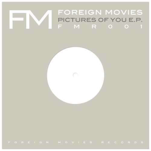 Foreign Movies – Pictures Of You EP [FMR001]